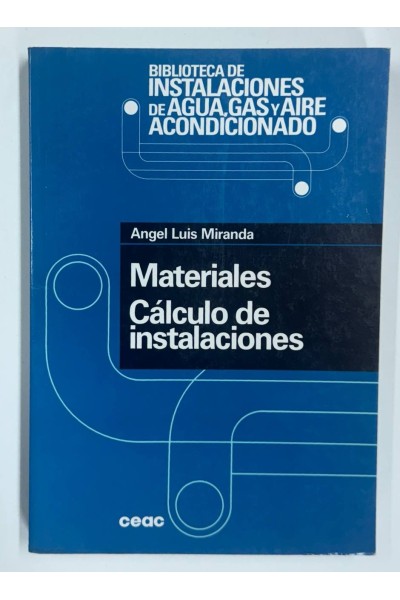 MATERIALES, CÁLCULO DE INSTALACIONES (Biblioteca de Instalaciones de Agua, Gas y Aire Acondicionado CEAC)